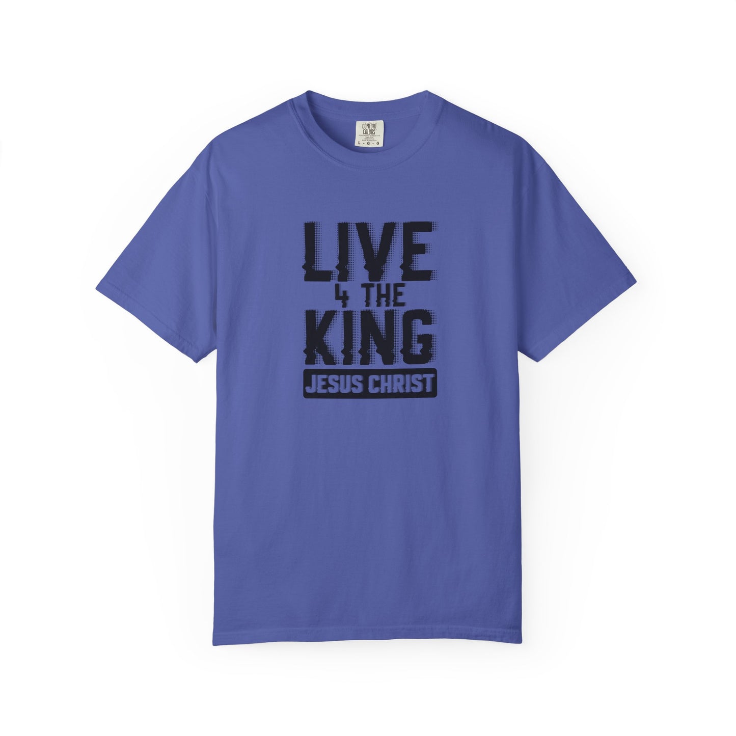 Live 4 The King Unisex Garment-Dyed T-Shirt - Faith-Based Apparel