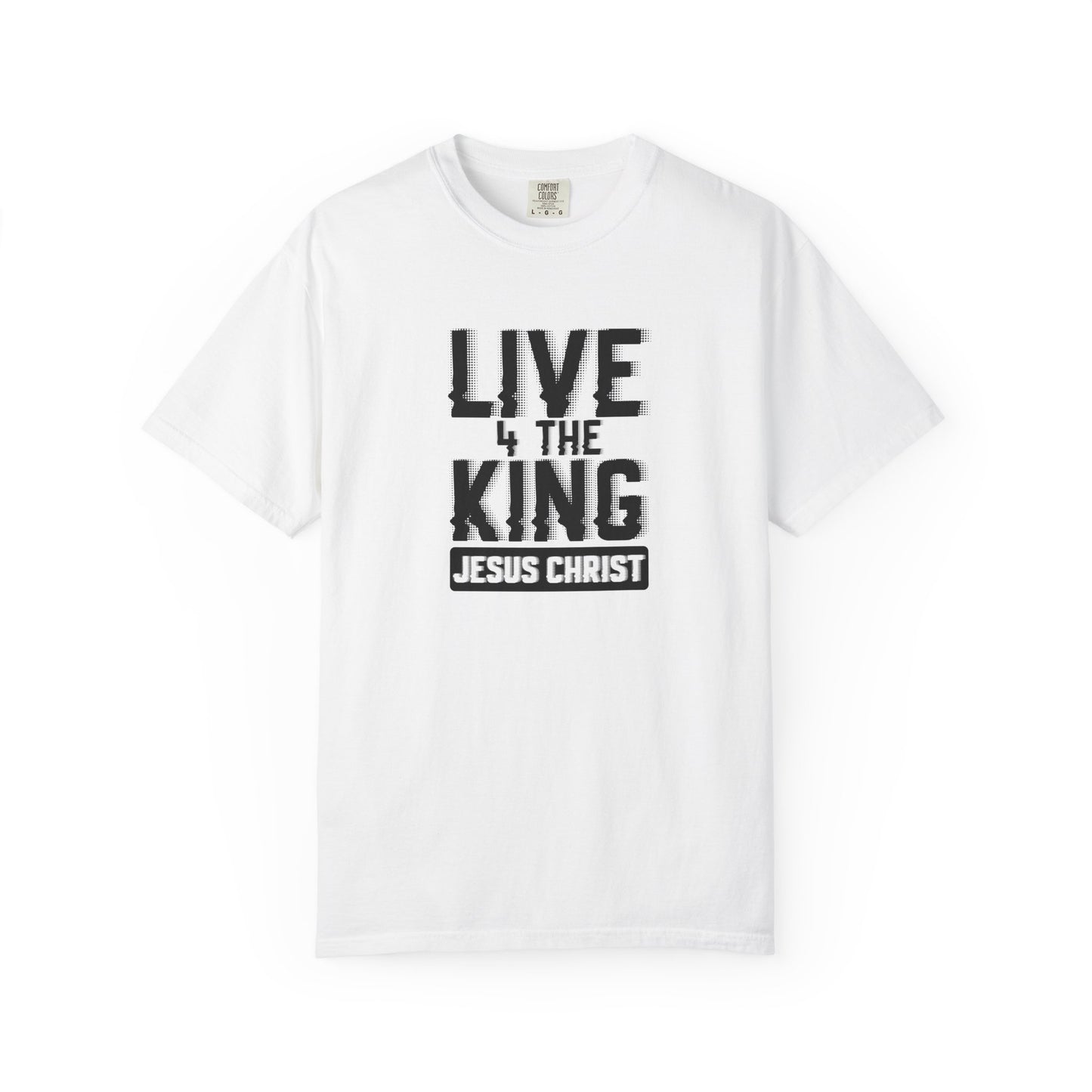 Live 4 The King Unisex Garment-Dyed T-Shirt - Faith-Based Apparel