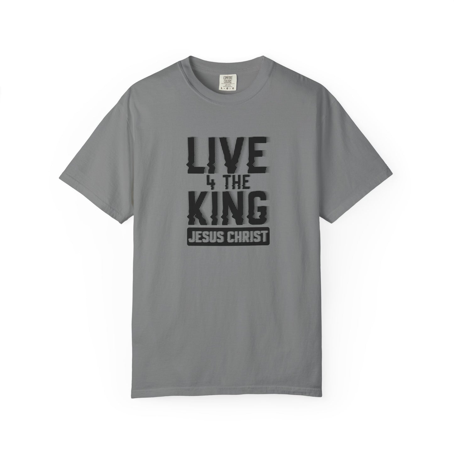 Live 4 The King Unisex Garment-Dyed T-Shirt - Faith-Based Apparel