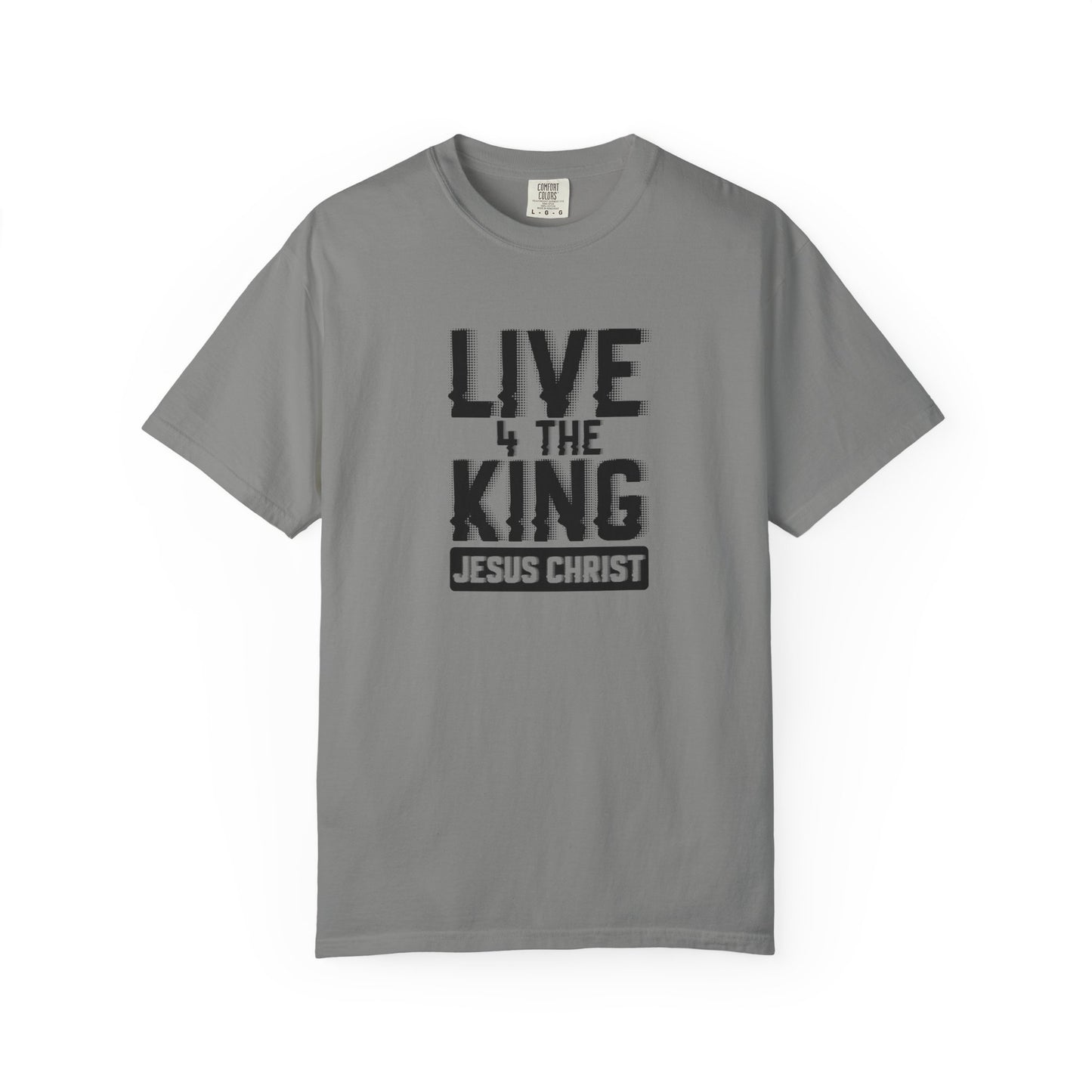 Live 4 The King Unisex Garment-Dyed T-Shirt - Faith-Based Apparel