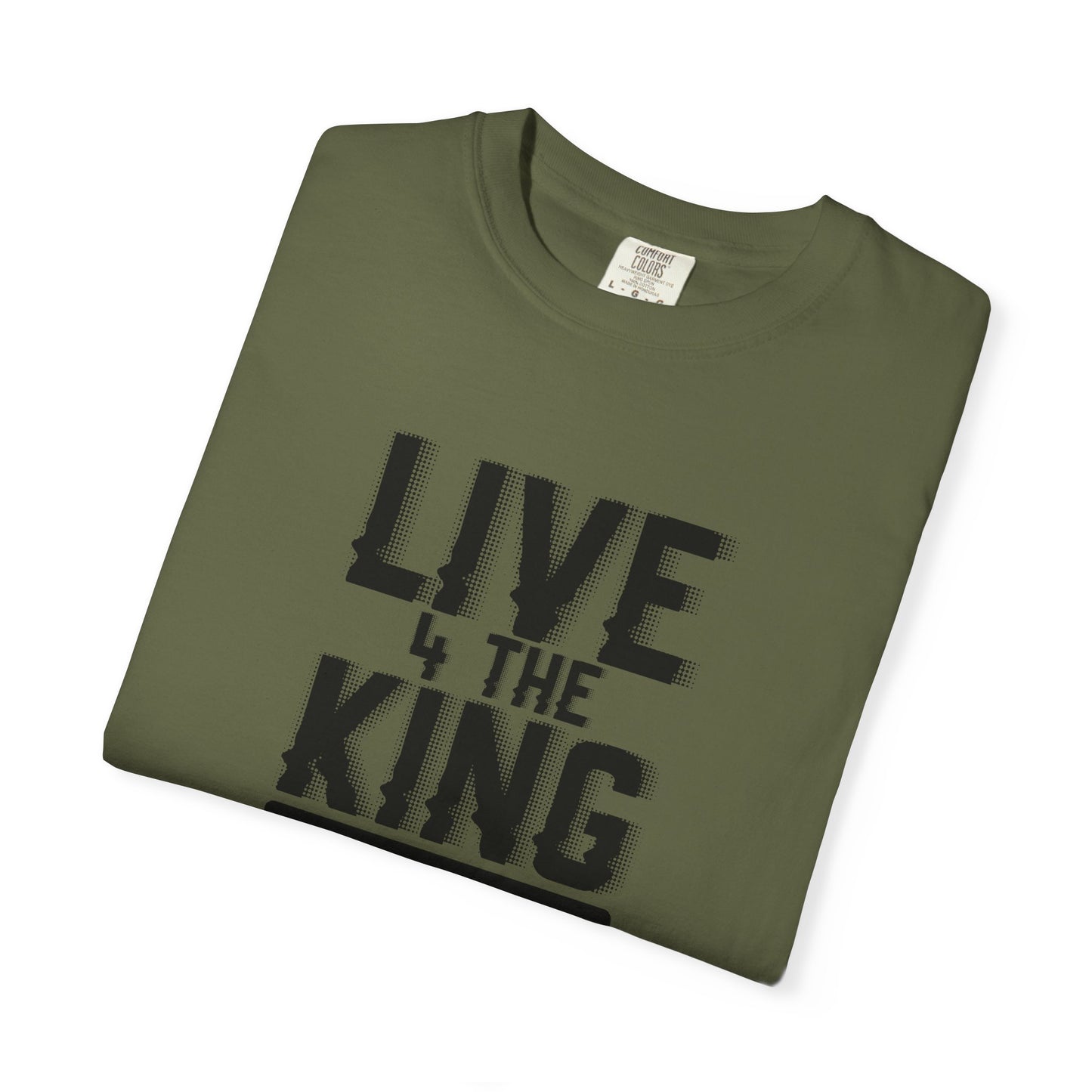 Live 4 The King Unisex Garment-Dyed T-Shirt - Faith-Based Apparel