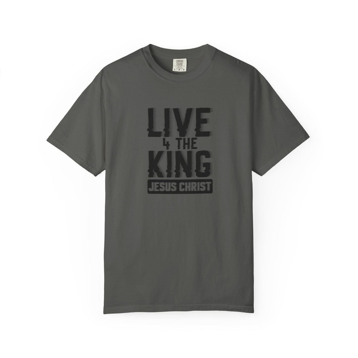Live 4 The King Unisex Garment-Dyed T-Shirt - Faith-Based Apparel