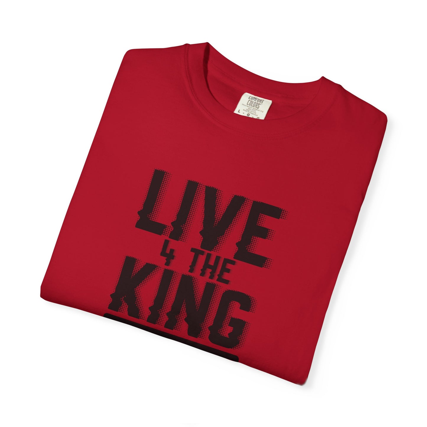 Live 4 The King Unisex Garment-Dyed T-Shirt - Faith-Based Apparel