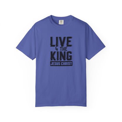 Live 4 The King Unisex Garment-Dyed T-Shirt - Faith-Based Apparel