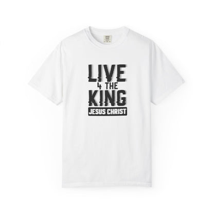Live 4 The King Unisex Garment-Dyed T-Shirt - Faith-Based Apparel