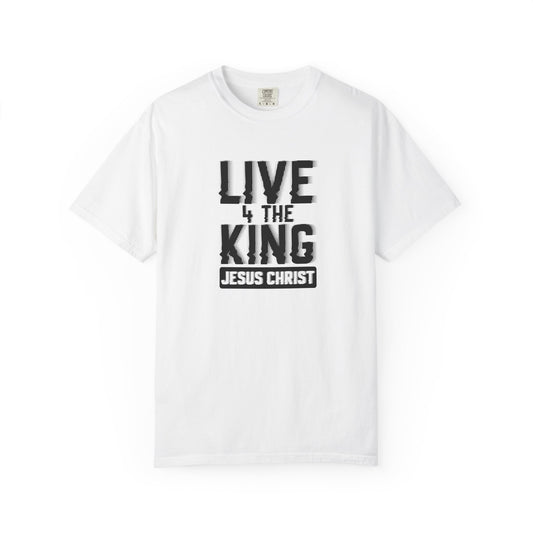 Live 4 The King Unisex Garment-Dyed T-Shirt - Faith-Based Apparel