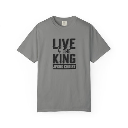 Live 4 The King Unisex Garment-Dyed T-Shirt - Faith-Based Apparel