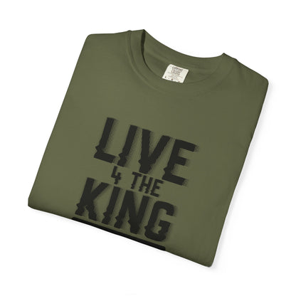 Live 4 The King Unisex Garment-Dyed T-Shirt - Faith-Based Apparel