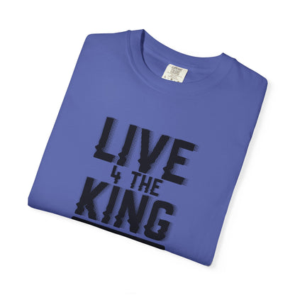 Live 4 The King Unisex Garment-Dyed T-Shirt - Faith-Based Apparel