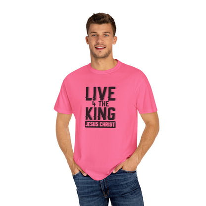 Live 4 The King Unisex Garment-Dyed T-Shirt - Faith-Based Apparel