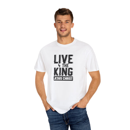 Live 4 The King Unisex Garment-Dyed T-Shirt - Faith-Based Apparel