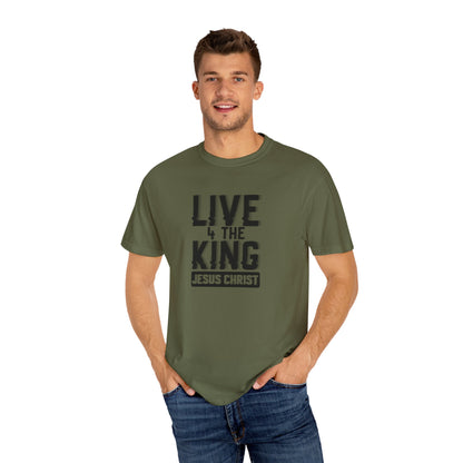 Live 4 The King Unisex Garment-Dyed T-Shirt - Faith-Based Apparel